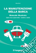 La manutenzione della barca. Manuale illustrato. Opera viva e opera morta. Comfort a bordo libro