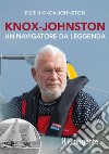 Knox-Johnston. Un navigatore da leggenda libro di Knox-Johnston Robin
