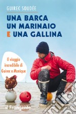 Una barca un marinaio e una gallina. Il viaggio incredibile di Guirec e Monique libro