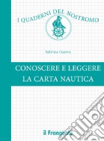 Conoscere e leggere la carta nautica. Ediz. a colori libro