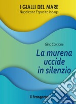 La murena uccide in silenzio. Napoleone Esposito indaga libro