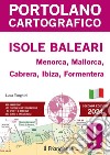 Isole Baleari. Menorca, Mallorca, Cabrera, Ibiza, Formentera. Con QR Code libro di Tonghini Luca Bresciani L. (cur.)