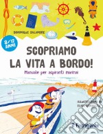 Scopriamo la vita a bordo! Manuale per aspiranti marinai libro