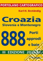 Croazia, Slovenia e Montenegro. 888 porti, approdi e baie libro