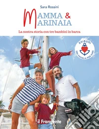 Mamma & marinaia. La nostra storia con tre bambini in barca
