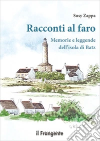 Racconti al faro. Memorie e leggende dell'isola di Batz libro