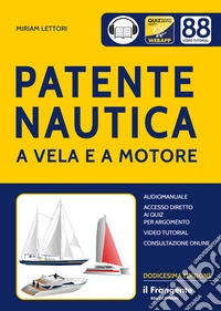 Patente nautica a vela e a motore. Con accesso diretto ai quiz per argomento. Con audiomanuale. Con consultazione online. Con videotutorial libro