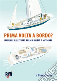 Prima volta a bordo? Manuale illustrato per chi inizia a navigare libro