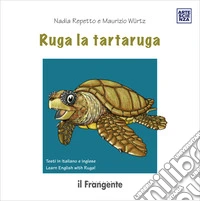 Ruga la tartaruga. Ediz. italiana e inglese libro
