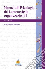 Manuale di psicologia del lavoro e delle organizzazioni I