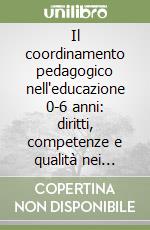 Il coordinamento pedagogico nell'educazione 0-6 anni: diritti, competenze e qualità nei servizi educativi libro