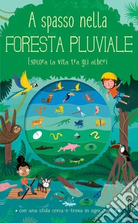 A spasso nella foresta pluviale. Ediz. a colori libro