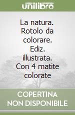 La natura. Rotolo da colorare. Ediz. illustrata. Con 4 matite colorate libro