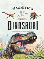 Il magnifico libro dei dinosauri. Ediz. a colori