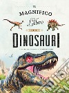 Il magnifico libro dei dinosauri. Ediz. a colori libro