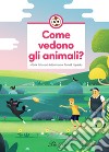 Come vedono gli animali? Ediz. a colori libro