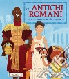 Gli antichi romani. La vita quotidiana oltre la storia. Ediz. a colori libro di Long David