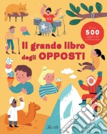 Il grande libro degli opposti. Ediz. a colori libro