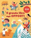 Il grande libro degli opposti. Ediz. a colori libro