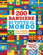 200 bandiere di tutto il mondo. Con schede staccabili. Con adesivi. Ediz. a colori. Con Poster libro