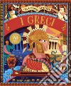I Greci. Tira e scopri la storia. Ediz. a colori libro
