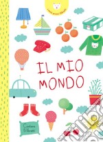 Il mio mondo. I miei primi libretti. Ediz. a colori libro