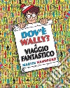 Dov'è Wally? Il viaggio fantastico. Ediz. a colori libro di Handford Martin