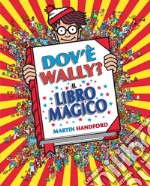 Dov'è Wally? Il libro magico. Ediz. a colori libro