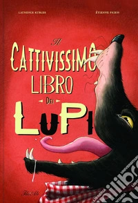 Il cattivissimo libro dei lupi. Ediz. a colori libro