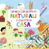 Dipingo con elementi naturali e oggetti di casa. Crea con sassi, frutta, foglie, piume, stuzzicadenti, mollette, spugne... e tanto altro! Ediz. a colori libro