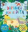 Dipingi con le dita. Dinosauri, animali della fattoria. Animali selvaggi, marini e domestici. Ediz. a colori libro