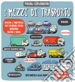 I mezzi di trasporto. Piccoli espoloratori. Ediz. a colori libro