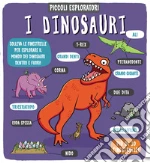 I dinosauri. Piccoli esploratori. Ediz. a colori