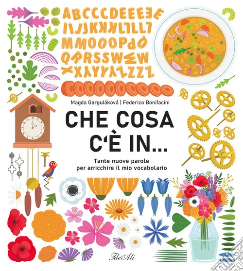 Che cosa c'è in... Tante nuove parole per arricchire il mio vocabolario. Ediz. a colori