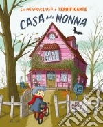 La meravigliosa e terrificante casa della nonna. Ediz. a colori libro