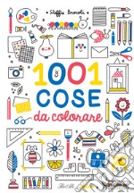 1001 cose da colorare. Ediz. a colori