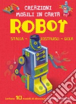 Robot. Creazioni mobili di carta. Ediz. a colori. Con elastici libro