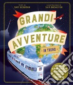 Grandi avventure in treno. Ediz. a colori libro