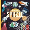 Esploriamo lo spazio. Ediz. a colori libro