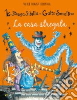 La casa stregata. La strega Sibilla e il gatto Serafino. Ediz. a colori libro