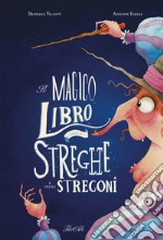 Il magico libro delle streghe e degli stregoni. Ediz. a colori libro