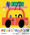 Mezzi di trasporto. Ediz. a colori libro