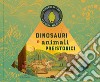Dinosauri e animali preistorici. Ediz. a colori. Con torcia magica libro