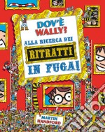 Dov'è Wally? Alla ricerca dei ritratti in fuga! Ediz. a colori libro