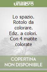 Lo spazio. Rotolo da colorare. Ediz. a colori. Con 4 matite colorate libro