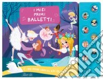 I miei primi balletti. I miei primi libri da ascoltare. Ediz. a colori libro