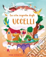 La vita segreta degli uccelli. Ediz. a colori libro