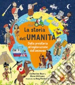 La storia dell'umanità. Dalla preistoria all'esplorazione dell'universo. Ediz. a colori libro