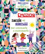 Emozioni. Parole ed esercizi per conoscerle e riconoscerle. Arricchisco il mio vocabolario. Ediz. a colori libro