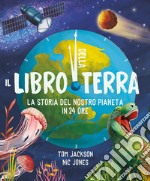 Il libro della terra. La storia del nostro pianeta in 24 ore. Ediz. a colori libro